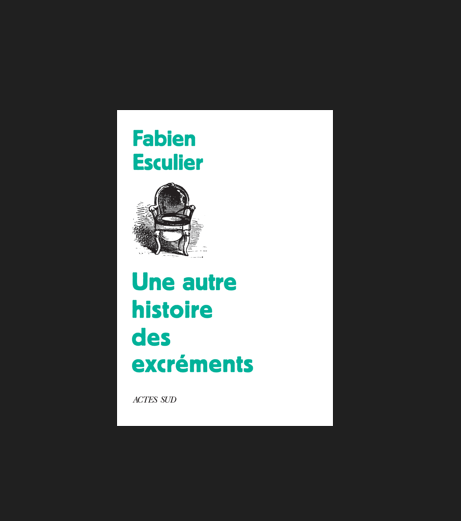 Une autre histoire des excréments, Fabien Esculier